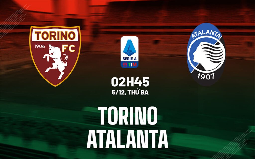 Soi kèo Torino vs Atalanta, 02h45 ngày 05/12/2023