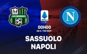 Nhận định, soi kèo Sassuolo vs Napoli ngày 29/02/2024
