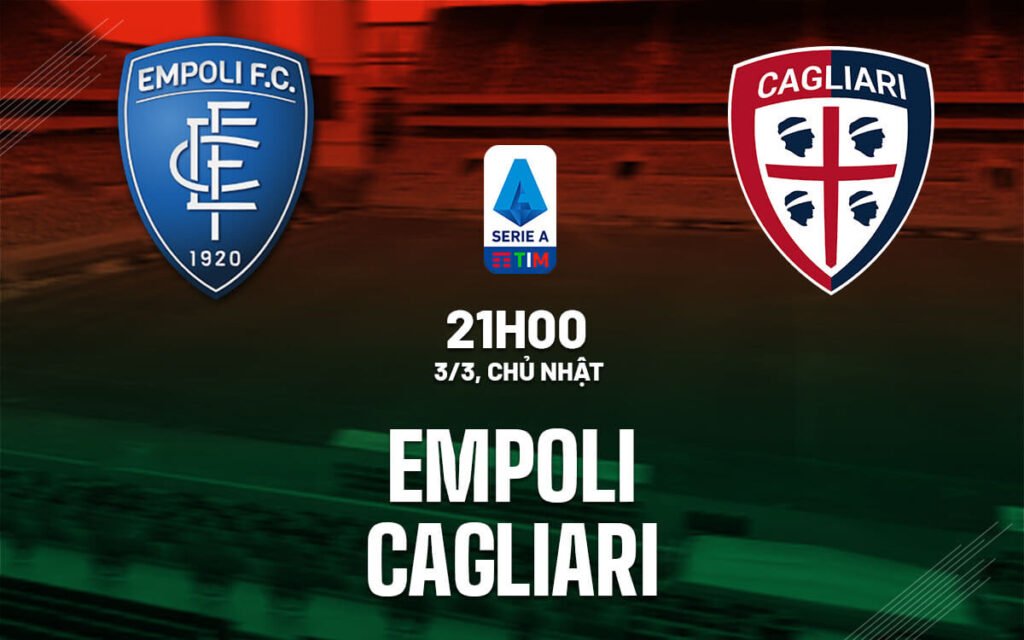 Nhận định, soi kèo Empoli vs Cagliari ngày 03/03/2024